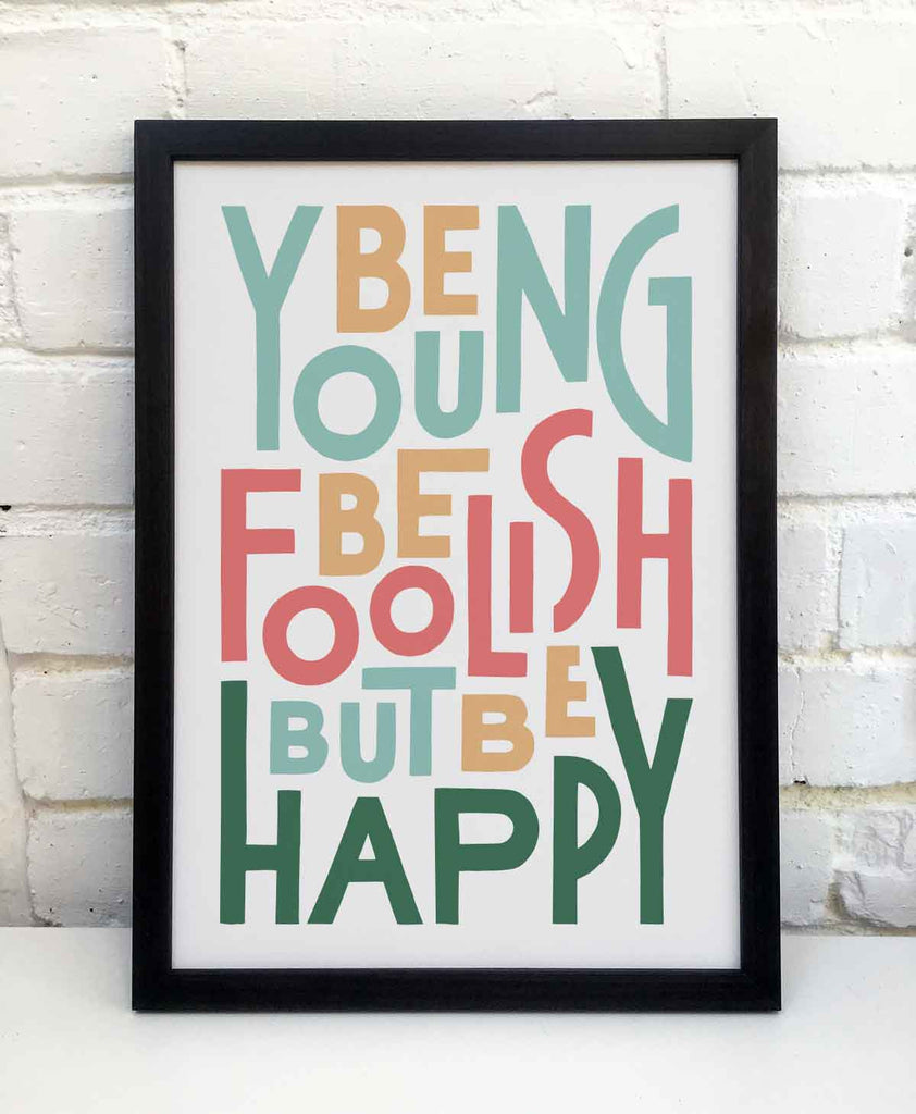 Be Young Be Foolish print