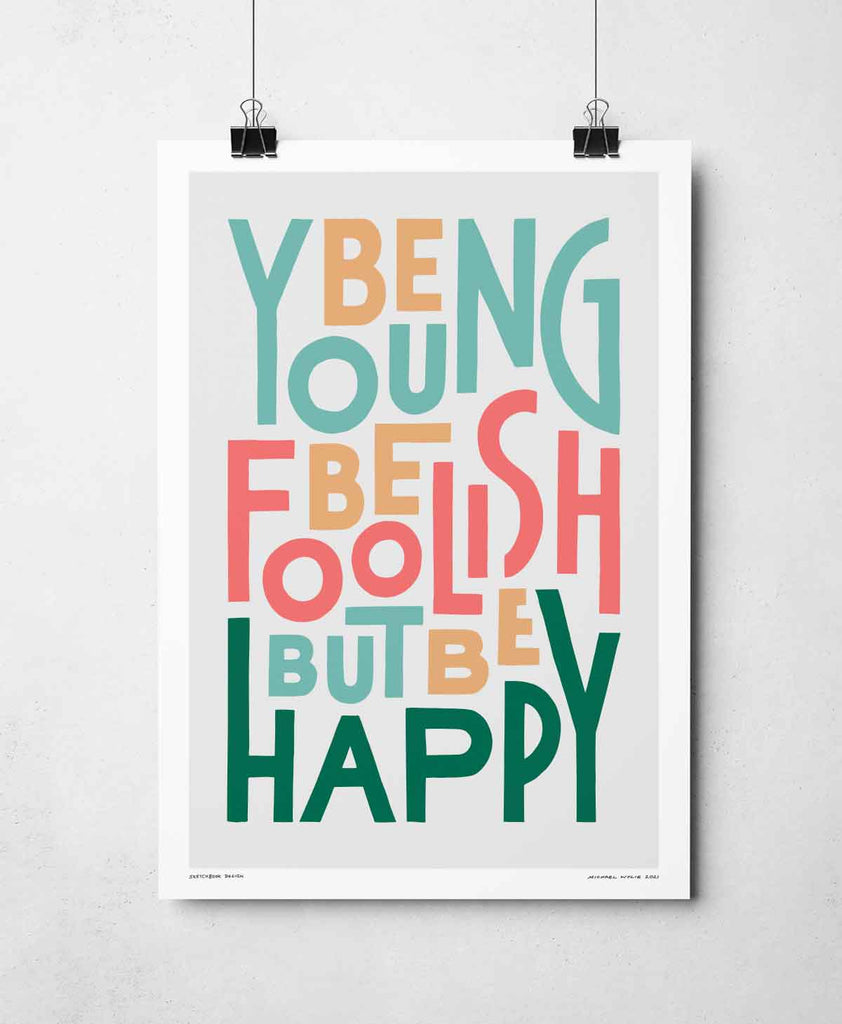 Be Young Be Foolish print