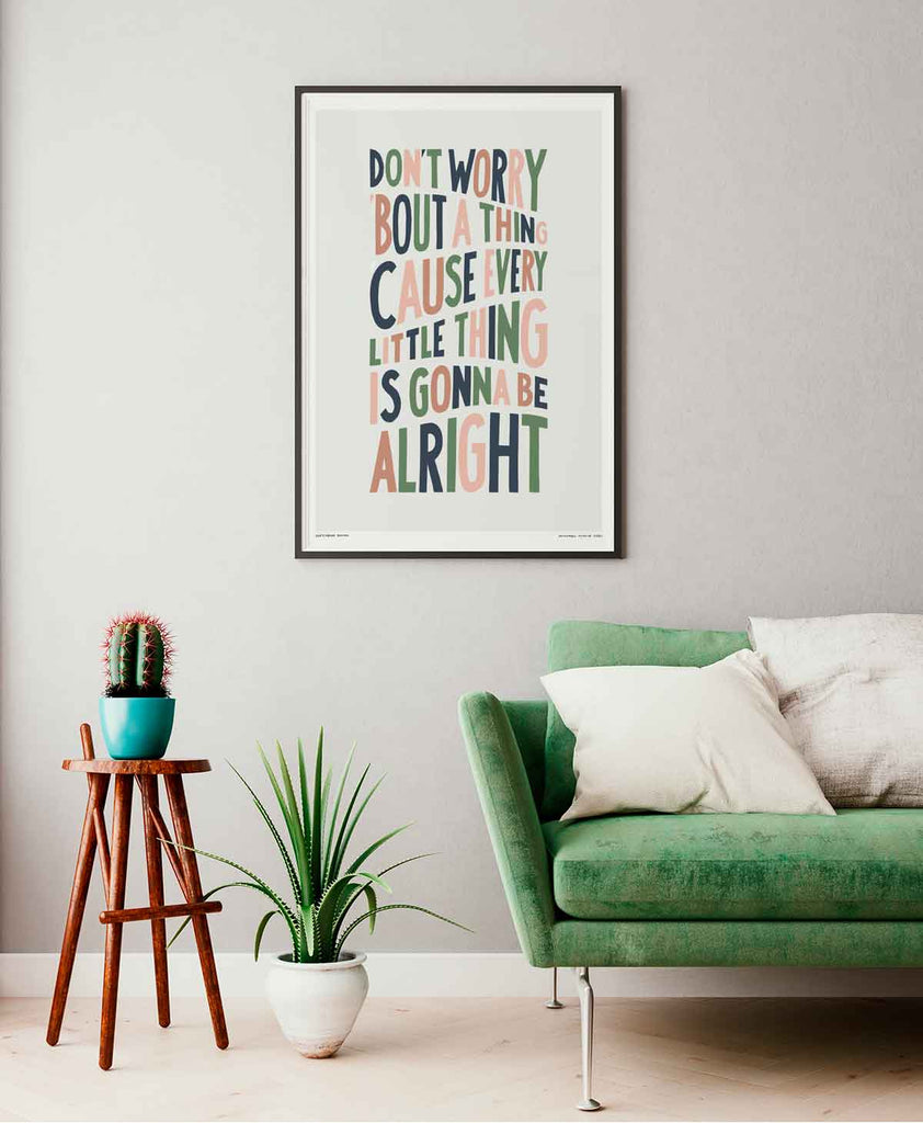 Dont Worry About A Thing Print