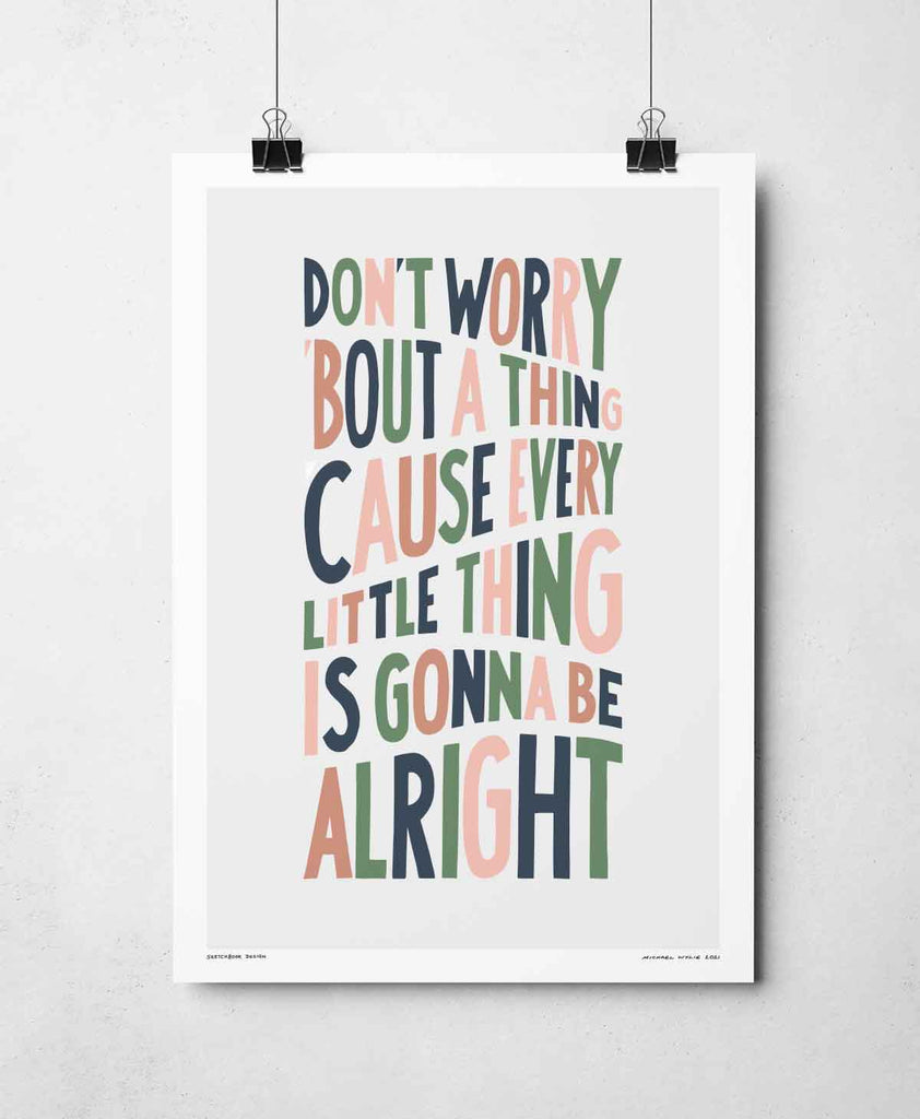 Dont Worry About A Thing Print