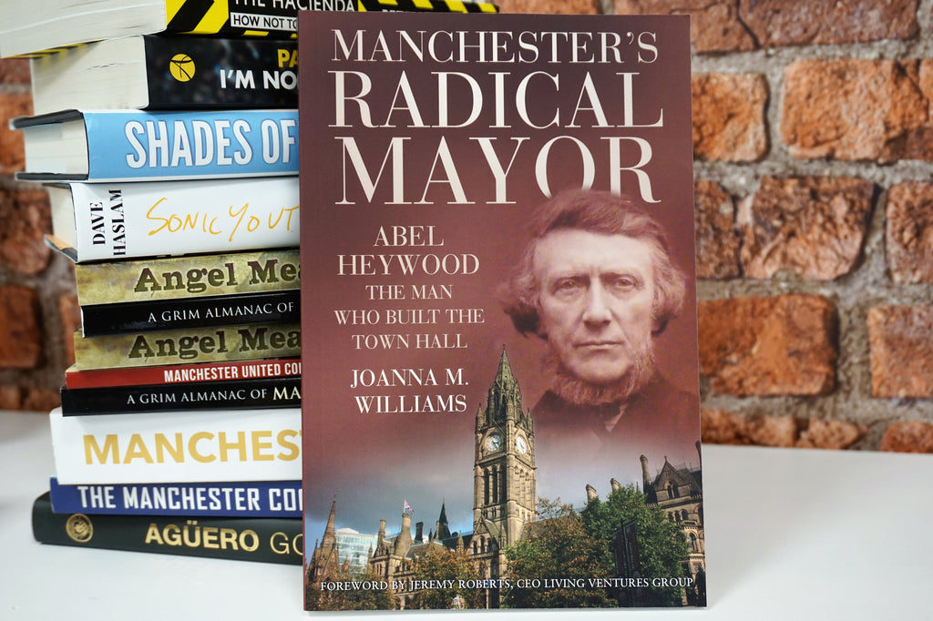 Manchesters Radical Mayor - Abel Heywood